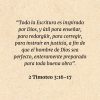 2 Timoteo 3:16-17: “Toda la Escritura es inspirada por Dios, y útil para enseñar, para redargüir, para corregir, para instruir en justicia, a fin de que el hombre de Dios sea perfecto, enteramente preparado para toda buena obra”.